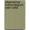 Allgemeines Martyrologium, Oder Vollst by Adalbert M. Ller