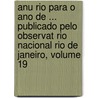 Anu Rio Para O Ano de ... Publicado Pelo Observat Rio Nacional Rio de Janeiro, Volume 19 door Observatório Na