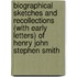 Biographical Sketches And Recollections (With Early Letters) Of Henry John Stephen Smith