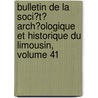 Bulletin De La Soci�T� Arch�Ologique Et Historique Du Limousin, Volume 41 door Soci T Arch Ologiqu