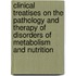 Clinical Treatises On The Pathology And Therapy Of Disorders Of Metabolism And Nutrition