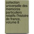 Collection Universelle Des Memoires Particuliers Relatifs L'Histoire de France, Volume 8