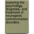 Exploring The Psychology, Diagnosis, And Treatment Of Neurogenic Communication Disorders