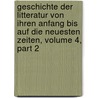 Geschichte Der Litteratur Von Ihren Anfang Bis Auf Die Neuesten Zeiten, Volume 4, Part 2 door Johann Gottfried Eichhorn