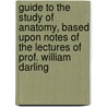 Guide to the Study of Anatomy, Based Upon Notes of the Lectures of Prof. William Darling by Leo. Theodor Meyer