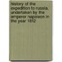 History Of The Expedition To Russia, Undertaken By The Emperor Napoleon In The Year 1812