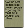 How The Best Leaders Lead: Proven Secrets To Getting The Most Out Of Yourself And Others door Brian Tracy