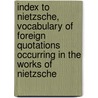 Index to Nietzsche, Vocabulary of Foreign Quotations Occurring in the Works of Nietzsche door Robert [Comp Guppy