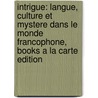 Intrigue: Langue, Culture Et Mystere Dans Le Monde Francophone, Books a la Carte Edition door Yasmina Mobarek