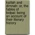 Kalilah and Dimnah: Or, the Fables of Bidpai: Being an Account of Their Literary History