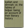 Kalilah and Dimnah: Or, the Fables of Bidpai: Being an Account of Their Literary History by Ion Grant Neville Keith-Falconer