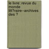 Le Livre: Revue Du Monde Litt�Raire--Archives Des Ͽ door Octave Uzanne