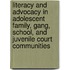 Literacy And Advocacy In Adolescent Family, Gang, School, And Juvenile Court Communities