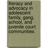 Literacy And Advocacy In Adolescent Family, Gang, School, And Juvenile Court Communities door Kathryn Whitmore