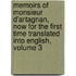 Memoirs of Monsieur D'Artagnan, Now for the First Time Translated Into English, Volume 3
