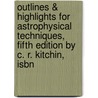 Outlines & Highlights For Astrophysical Techniques, Fifth Edition By C. R. Kitchin, Isbn door Cram101 Textbook Reviews