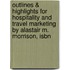 Outlines & Highlights For Hospitality And Travel Marketing By Alastair M. Morrison, Isbn