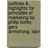 Outlines & Highlights For Principles Of Marketing By Philip Kotler, Gary Armstrong, Isbn door Cram101 Textbook Reviews