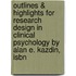Outlines & Highlights For Research Design In Clinical Psychology By Alan E. Kazdin, Isbn