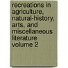 Recreations in Agriculture, Natural-History, Arts, and Miscellaneous Literature Volume 2 door Anderson James 1739-1808