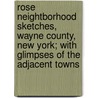 Rose Neightborhood Sketches, Wayne County, New York; With Glimpses of the Adjacent Towns door Roe Alfred S. (Alfred Seelye 1844-1917