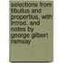 Selections from Tibullus and Propertius, with Introd. and Notes by George Gilbert Ramsay