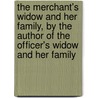 The Merchant's Widow And Her Family, By The Author Of The Officer's Widow And Her Family door U.S. Government