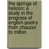 The Springs of Helicon; A Study in the Progress of English Poetry from Chaucer to Milton