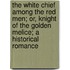 The White Chief Among The Red Men; Or, Knight Of The Golden Melice; A Historical Romance