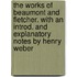 The Works of Beaumont and Fletcher. with an Introd. and Explanatory Notes by Henry Weber