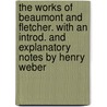 The Works of Beaumont and Fletcher. with an Introd. and Explanatory Notes by Henry Weber door John Fletcher