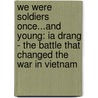 We Were Soldiers Once...And Young: Ia Drang - The Battle That Changed The War In Vietnam door Harold G. Moore
