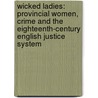 Wicked Ladies: Provincial Women, Crime and the Eighteenth-Century English Justice System by Gregory J. Durston