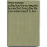 Wise Woman Collection-The No-Regrets Bucket List: Living the Life You Were Meant to Live door Marion Elizabeth Witte