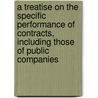a Treatise on the Specific Performance of Contracts, Including Those of Public Companies door Edward Fry