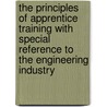 the Principles of Apprentice Training with Special Reference to the Engineering Industry door Arthur Percy Morris Fleming