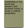 Battlefields of the World War, Western and Southern Fronts; A Study in Military Geography door Douglas Wilson Johnson