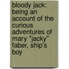 Bloody Jack: Being An Account Of The Curious Adventures Of Mary "Jacky" Faber, Ship's Boy door La Meyer