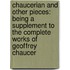 Chaucerian and Other Pieces: Being a Supplement to the Complete Works of Geoffrey Chaucer