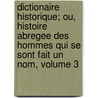 Dictionaire Historique; Ou, Histoire Abregee Des Hommes Qui Se Sont Fait Un Nom, Volume 3 door Fran�Ois-Xavier Feller