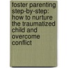 Foster Parenting Step-By-Step: How to Nurture the Traumatized Child and Overcome Conflict door Kalyani Gopal