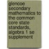 Glencoe Secondary Mathematics to the Common Core State Standards, Algebra 1 Se Supplement