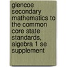 Glencoe Secondary Mathematics to the Common Core State Standards, Algebra 1 Se Supplement door McGraw-Hill