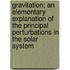 Gravitation; An Elementary Explanation of the Principal Perturbations in the Solar System