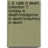 J. D. Robb in Death Collection 7: Fantasy in Death/Indulgence in Death/Treachery in Death