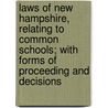 Laws of New Hampshire, Relating to Common Schools; with Forms of Proceeding and Decisions door New Hampshire