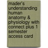 Mader's Understanding Human Anatomy & Physiology with Connect Plus 1 Semester Access Card door Susannah N. Longenbaker