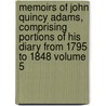 Memoirs of John Quincy Adams, Comprising Portions of His Diary from 1795 to 1848 Volume 5 by John Quincy Adams