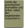 Metrik der griechischen Dramatiker und Lyriker, nebst den begleitenden musischen K by Rossbach