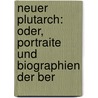 Neuer Plutarch: Oder,  Portraite und Biographien der Ber by . Anonymous